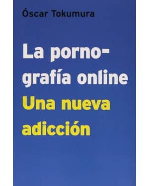 LA PORNOGRAFÍA ONLINE - UNA NUEVA ADICCIÓN
