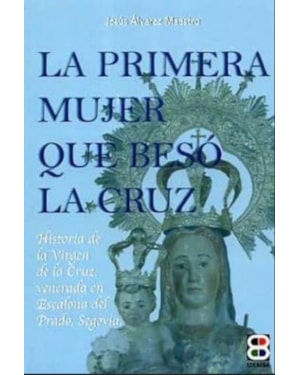 LA PRIMERA MUJER QUE BESO LA CRUZ