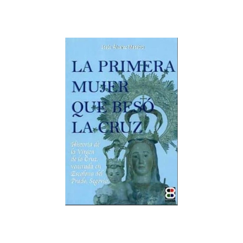 LA PRIMERA MUJER QUE BESO LA CRUZ