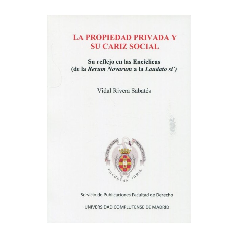 LA PROPIEDAD PRIVADA Y SU CARIZ SOCIAL - SU REFLEJO EN LA ENCÍCLICAS (DE LA RERUM NOVARUM A LA LAUDATO SI´)