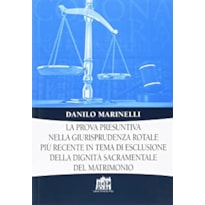 LA PROVA PRESUNTIVA NELLA GIURISPRUDENZA ROTALE PIÙ RECENTE IN TEMA DI ESCLUSIONE DELLA DIGNITÀ SACRAMENTALE DEL MATRIMO