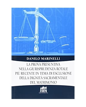 LA PROVA PRESUNTIVA NELLA GIURISPRUDENZA ROTALE PIÙ RECENTE IN TEMA DI ESCLUSIONE DELLA DIGNITÀ SACRAMENTALE DEL MATRIMO