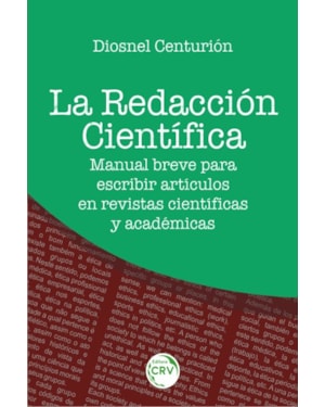 LA REDACCION CIENTÍFICA: MANUAL BREVE PARA ESCRIBIR ARTÍCULOS EM REVISTAS CIENTÍFICAS Y ACADÉMICAS
