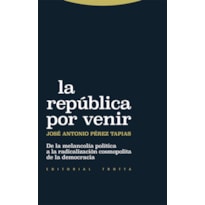 LA REPÚBLICA POR VENIR - DE LA MELANCOLÍA POLÍTICA A LA RADICALIZACIÓN COSMOPOLITA DE LA DEMOCRACIA
