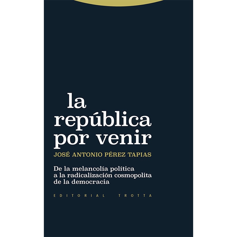 LA REPÚBLICA POR VENIR - DE LA MELANCOLÍA POLÍTICA A LA RADICALIZACIÓN COSMOPOLITA DE LA DEMOCRACIA