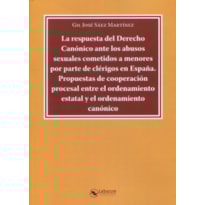 LA RESPUESTA DEL DERECHO CANÓNICO ANTE LOS ABUSOS SEXUALES COMETIDOS A MENORES POR PARTE DE CLÉRIGOS EN ESPAÑA
