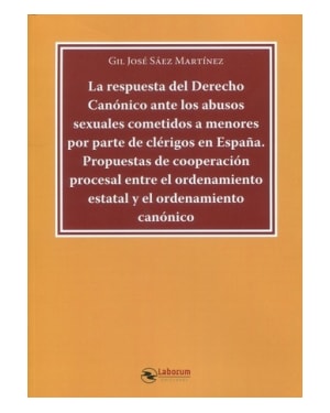 LA RESPUESTA DEL DERECHO CANÓNICO ANTE LOS ABUSOS SEXUALES COMETIDOS A MENORES POR PARTE DE CLÉRIGOS EN ESPAÑA