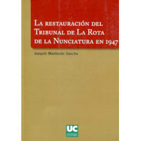 LA RESTAURACIÓN DEL TRIBUNAL DE LA ROTA DE LA NUNCIATURA EN 1947