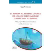 LA RIFORMA DEL PROCESSO CANONICO PER LE CAUSE DI DICHIARAZIONE DI NULLITÀ DEL MATRIMONIO