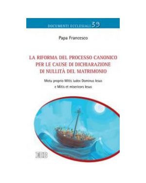 LA RIFORMA DEL PROCESSO CANONICO PER LE CAUSE DI DICHIARAZIONE DI NULLITÀ DEL MATRIMONIO