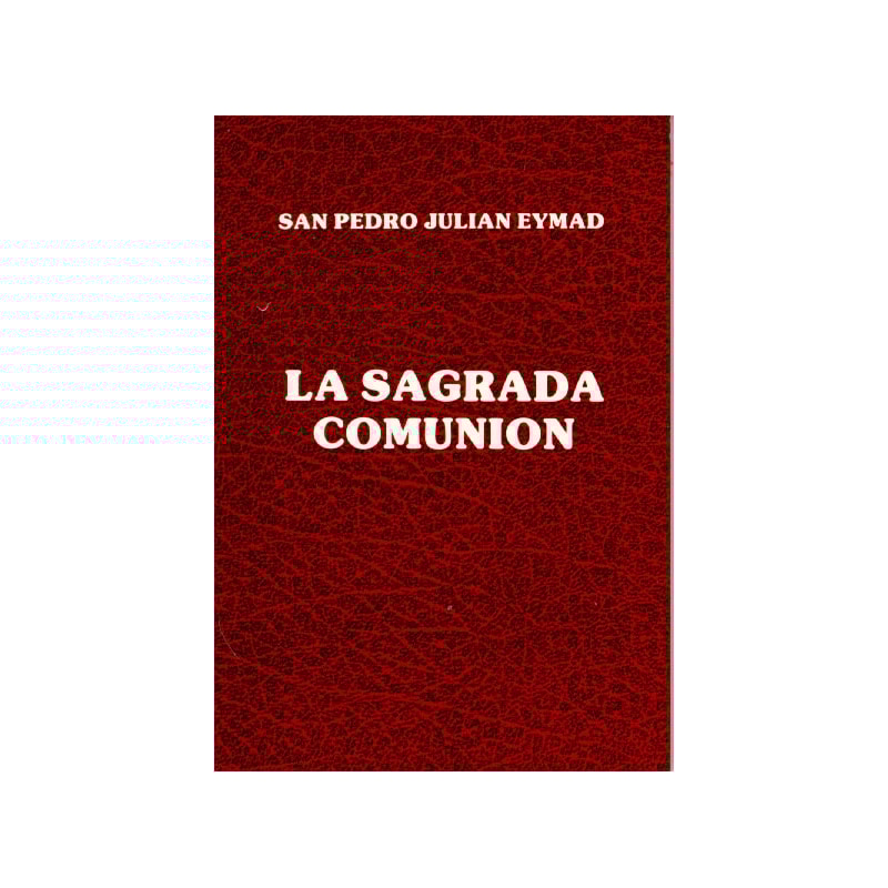 LA SAGRADA COMUNION. SAN P.EYMARD