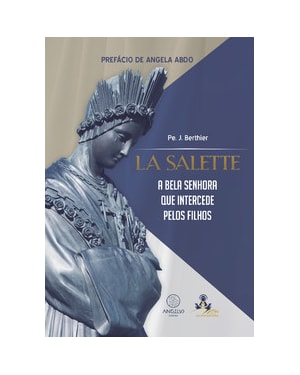 La Salette: A bela senhora que intercede pelos filhos