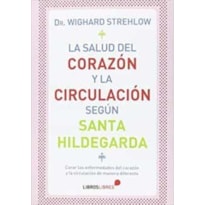 LA SALUD DEL CORAZON Y LA CIRCULACION SEGUN SANTA HILDEGARDA