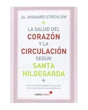 LA SALUD DEL CORAZON Y LA CIRCULACION SEGUN SANTA HILDEGARDA