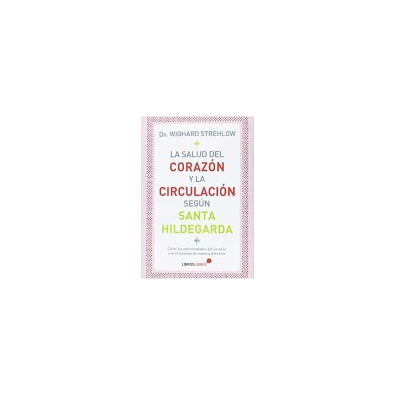 LA SALUD DEL CORAZON Y LA CIRCULACION SEGUN SANTA HILDEGARDA