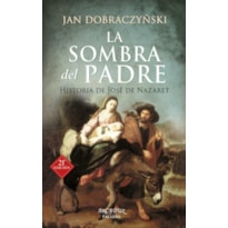 LA SOMBRA DEL PADRE: HISTORIA DE JOSE DE NAZARET