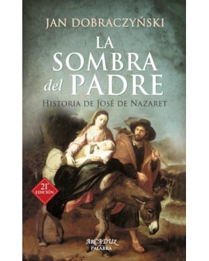 LA SOMBRA DEL PADRE: HISTORIA DE JOSE DE NAZARET