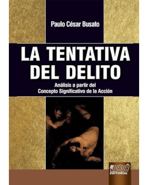 LA TENTATIVA DEL DELITO - ANÁLISIS A PARTIR DEL CONCEPTO SIGNIFICATIVO DE LA ACCIÓN
