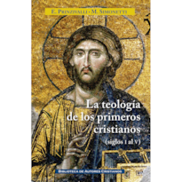 LA TEOLOGÍA DE LOS PRIMEROS CRISTIANOS (SIGLOS I AL V