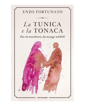 LA TUNICA E LA TONACA. DUE VITE STRAORDINARIE, DUE MESSAGGI INDELEBILI