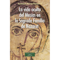 LA VIDA OCULTA DEL MESÍAS EN LA SAGRADA FAMILIA DE NAZARET