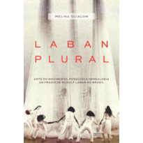 LABAN PLURAL: ARTE DO MOVIMENTO, PESQUISA E GENEALOGIA DA PRÁXIS DE RUDOLF LABAN NO BRASIL