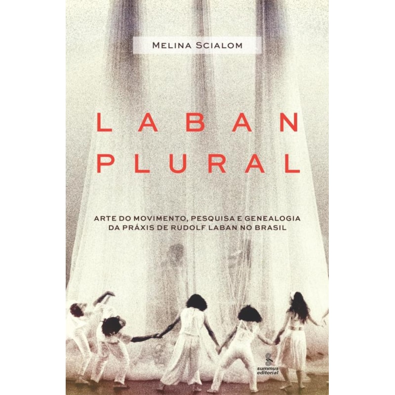 LABAN PLURAL: ARTE DO MOVIMENTO, PESQUISA E GENEALOGIA DA PRÁXIS DE RUDOLF LABAN NO BRASIL