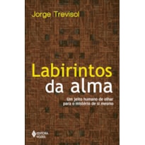 LABIRINTOS DA ALMA: UM JEITO HUMANO DE OLHAR PARA O MISTÉRIO DE SI MESMO