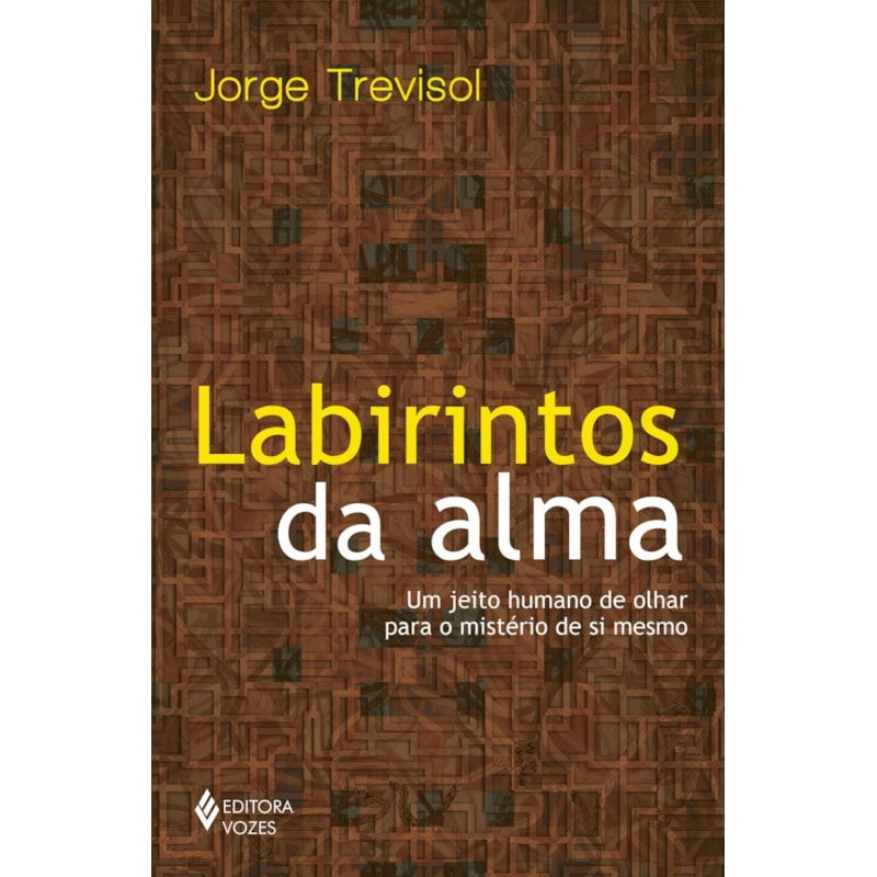 LABIRINTOS DA ALMA: UM JEITO HUMANO DE OLHAR PARA O MISTÉRIO DE SI MESMO