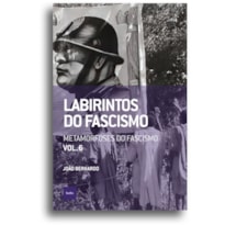 LABIRINTOS DO FASCISMO: METAMORFOSES DO FASCISMO