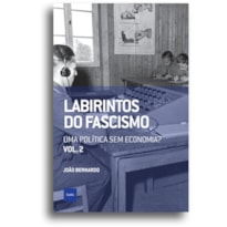 LABIRINTOS DO FASCISMO: UMA POLÍTICA SEM ECONOMIA?