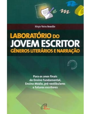 LABORATÓRIO DO JOVEM ESCRITOR: GÊNEROS LITERÁRIOS E NARRAÇÃO: PARA OS ANOS FINAIS DO ENSINO FUNDAMENTAL, ENSINO MÉDIO, PRÉ-VESTIBULARES