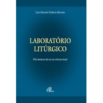 LABORATÓRIO LITÚRGICO: PELA INTEIREZA DO SER NA VIVÊNCIA DO RITUAL