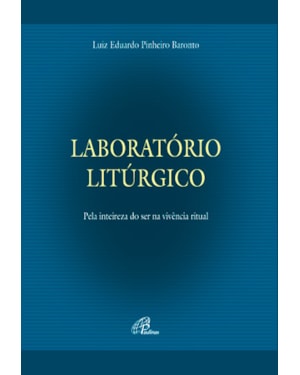 Laboratório litúrgico: pela inteireza do ser na vivência do ritual