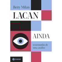 LACAN AINDA: TESTEMUNHO DE UMA ANÁLISE