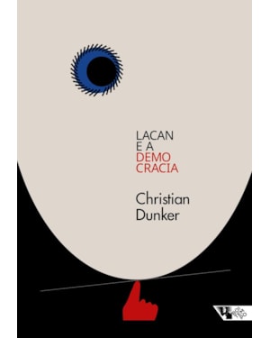 LACAN E A DEMOCRACIA - CLÍNICA E CRÍTICA EM TEMPOS SOMBRIOS