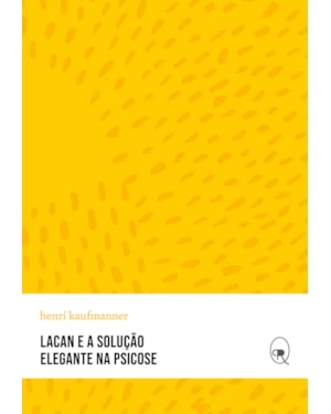 LACAN E A SOLUÇÃO ELEGANTE NA PSICOSE