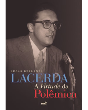 LACERDA - A VIRTUDE DA POLÊMICA