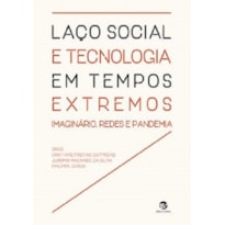 LAÇO SOCIAL E TECNOLOGIA EM TEMPOS EXTREMOS - IMAGINÁRIO, REDES E PANDEMIA