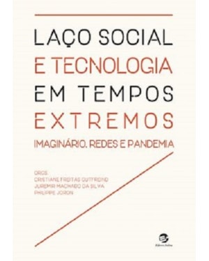 LAÇO SOCIAL E TECNOLOGIA EM TEMPOS EXTREMOS - IMAGINÁRIO, REDES E PANDEMIA