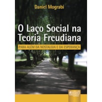 LAÇO SOCIAL NA TEORIA FREUDIANA, O - PARA ALÉM DA NOSTALGIA E DA ESPERANÇA