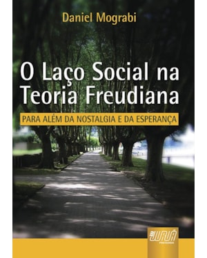 LAÇO SOCIAL NA TEORIA FREUDIANA, O - PARA ALÉM DA NOSTALGIA E DA ESPERANÇA
