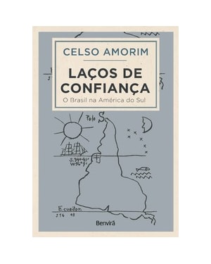 LAÇOS DE CONFIANÇA - O BRASIL NA AMÉRICA DO SUL - 1ª EDIÇÃO 2022