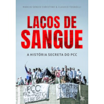 LAÇOS DE SANGUE: A HISTÓRIA SECRETA DO PCC