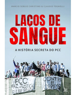LAÇOS DE SANGUE: A HISTÓRIA SECRETA DO PCC