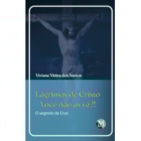 LÁGRIMAS DE CRISTO: VOCÊ NÃO AS VÊ?! - O SEGREDO DA CRUZ