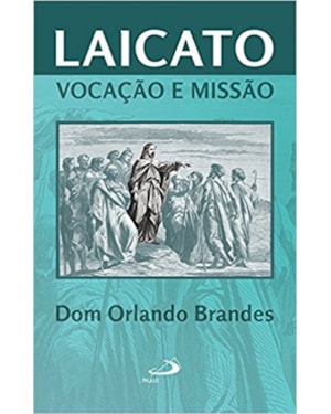 Laicato: Vocação e Missão: vocação e missão