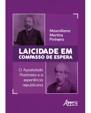 LAICIDADE EM COMPASSO DE ESPERA: O APOSTOLADO POSITIVISTA E A EXPERIÊNCIA REPUBLICANA