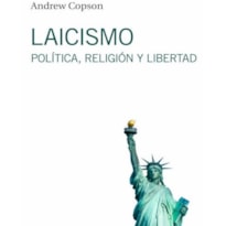 LAICISMO: POLÍTICA, RELIGIÔN Y LIBERTAD