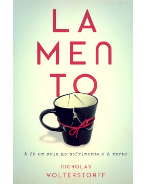 LAMENTO - A FE EM MEIO AO SOFRIMENTO E A MORTE